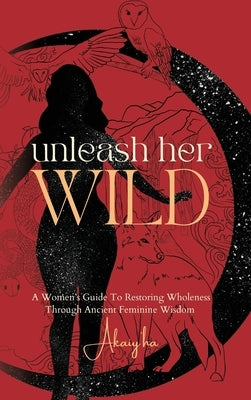 Unleash Her Wild by Hull, Akaiy'ha