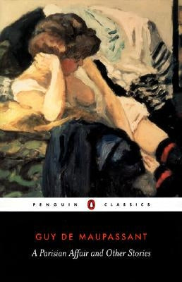 A Parisian Affair and Other Stories by Maupassant, Guy De