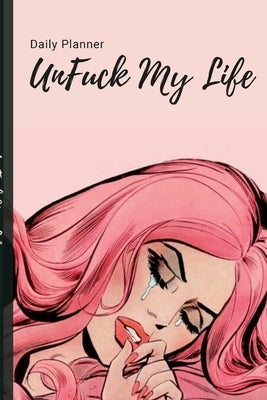 UnFuck My Life Daily Planner - Beautiful by Gathers, Antoinette