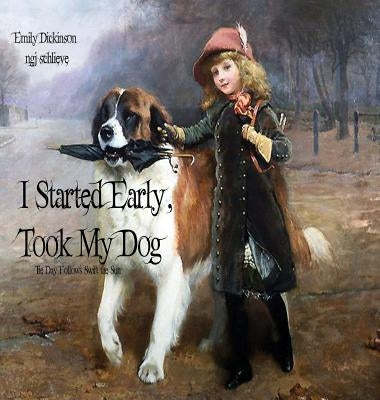 I Started Early Took My Dog: Daisy Follows Soft the Sun by Dickinson, Emily