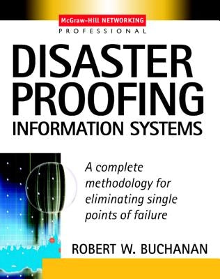 Disaster Proofing Information Systems by Buchanan, Robert W.