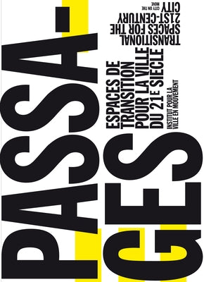 Passages: Transitional Spaces for the 21st-Century City, Espaces de Transition Pour La Ville Du 21e Siècle by Apel-Muller, Mireille