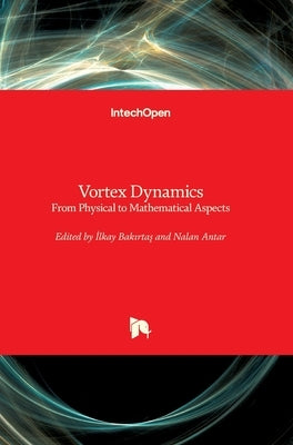 Vortex Dynamics: From Physical to Mathematical Aspects by Bakırtaş, İlkay