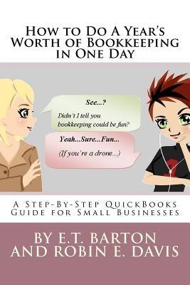 How to Do A Year's Worth of Bookkeeping in One Day: A Step-By-Step Guide for Small Businesses by Davis, Robin E.