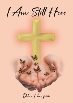 I Am Still Here by Thompson, Debra