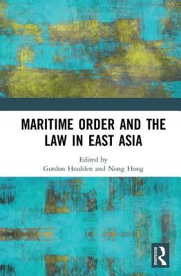 Maritime Order and the Law in East Asia by Hong, Nong