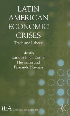 Latin American Economic Crises: Trade and Labour by Bour, E.