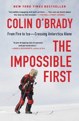 The Impossible First: From Fire to Ice--Crossing Antarctica Alone by O'Brady, Colin