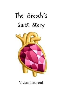 The Brooch's Quiet Story by Laurent, Vivian