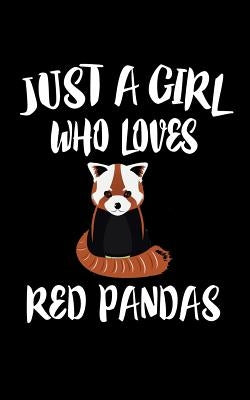 Just A Girl Who Loves Red Pandas: Animal Nature Collection by Marcus, Marko