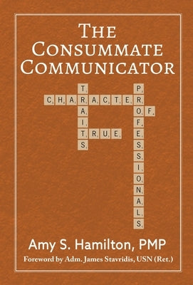 The Consummate Communicator: Character Traits of True Professionals by Hamilton, Amy S.