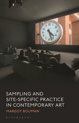 Sampling and Site-Specific Practice in Contemporary Art by Bouman, Margot
