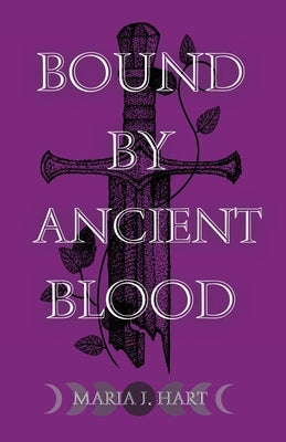 Bound by Ancient Blood by Hart, Maria J.