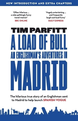 A Load of Bull - An Englishman's Adventures in Madrid by Parfitt, Tim