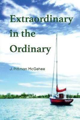 Extraordinary in the Ordinary by McGehee, J. Pittman