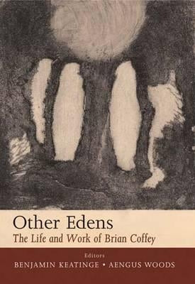 Other Edens: The Life and Work of Brian Coffey by Keatinge, Benjamin