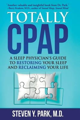 Totally CPAP: A Sleep Physician's Guide to Restoring Your Sleep and Reclaiming Your Life by Park MD, Steven y.