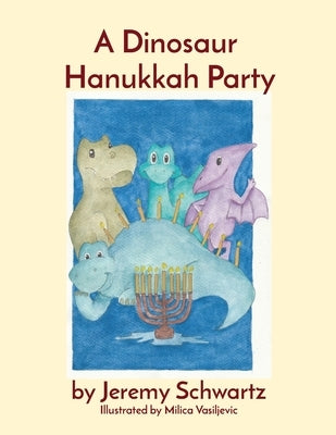 A Dinosaur Hanukkah Party by Schwartz, Jeremy
