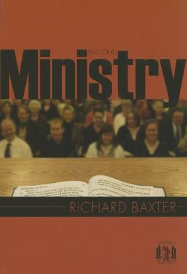 Pastoral Ministry by Baxter, Richard