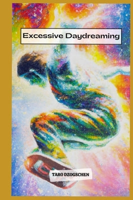 Excessive Daydreaming: Nothing is real by Dzogschen, Taro