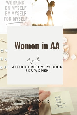 Women in AA: A guide; Alcohol recovery book for women by R. Harold, Shirley