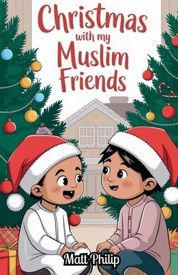 Christmas With My Muslim Friends by Philip, Matt