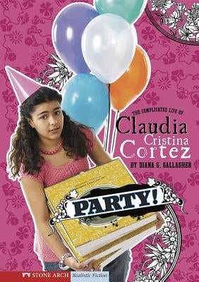 Party!: The Complicated Life of Claudia Cristina Cortez by Garvey, Brann
