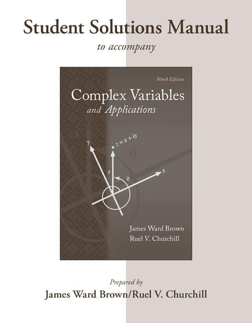 Student's Solutions Manual to Accompany Complex Variables and Applications by Brown, James