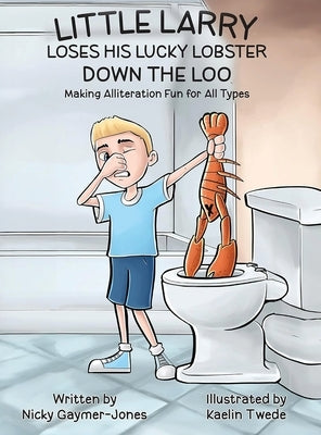 Little Larry Loses his Lucky Lobster Down the Loo by Gaymer-Jones, Nicky