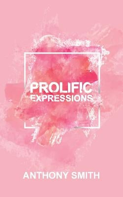 Prolific Expressions by Smith, Anthony