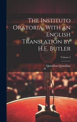 The Instituto Oratoria. With an English Translation by H.E. Butler; Volume 2 by Quintilian, Quintilian