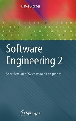 Software Engineering 2: Specification of Systems and Languages by Bjørner, Dines