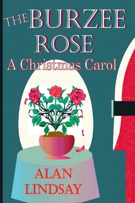 The Burzee Rose: A Christmas Carol by Lindsay, Alan