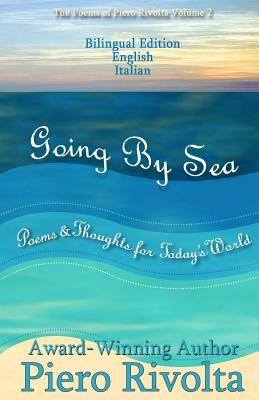 Going By Sea: Poems & Thoughts for Today's World - The Poems of Piero Rivolta Book 2 - Bilingual Edition (Italian/English) by Rivolta, Piero