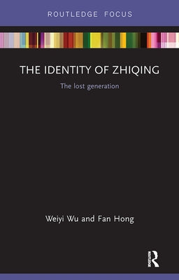 The Identity of Zhiqing: The Lost Generation by Wu, Weiyi
