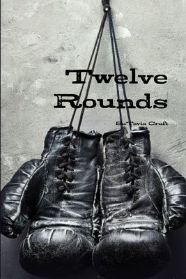 Twelve Rounds Part 1 by Craft, Sa'tavia