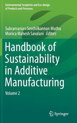Handbook of Sustainability in Additive Manufacturing: Volume 2 by Muthu, Subramanian Senthilkannan