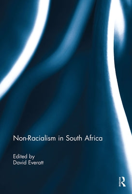 Non-racialism in South Africa by Everatt, David