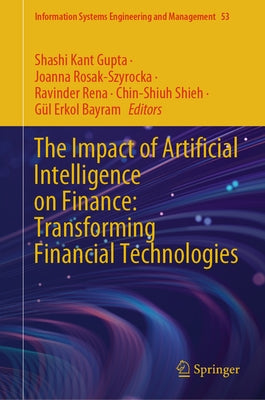 The Impact of Artificial Intelligence on Finance: Transforming Financial Technologies by Gupta, Shashi Kant