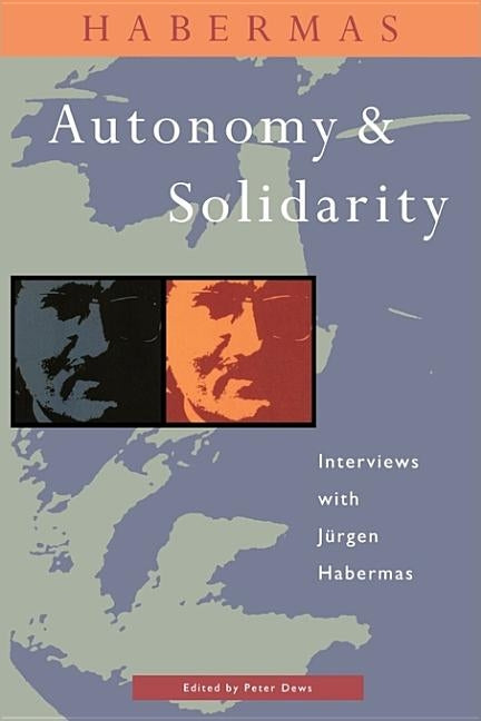Autonomy and Solidarity: Interviews with Jürgen Habermas by Dews, Peter