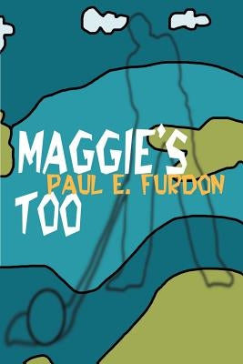 Maggie's Too by Furdon, Paul E.