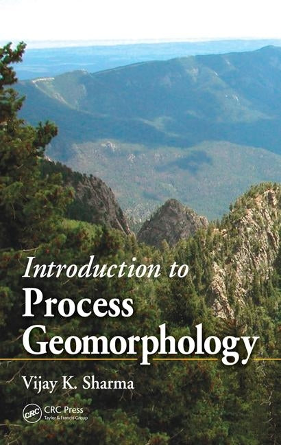 Introduction to Process Geomorphology by Sharma, Vijay K.