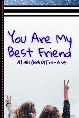 You are My Best Friend, A Little Book Of Friendship: Journal With Questions And Fun Colorful Illustrations Inside. by Products, Galas