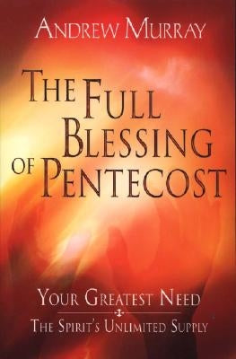 The Full Blessing of Pentecost by Murray, Andrew