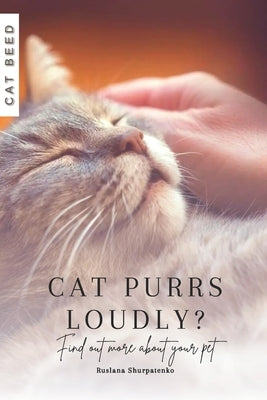 What does it mean when a cat purrs loudly?: Find out more about your pet by Shurpatenko, Ruslana