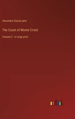 The Count of Monte Cristo: Volume 2 - in large print by Dumas Père, Alexandre