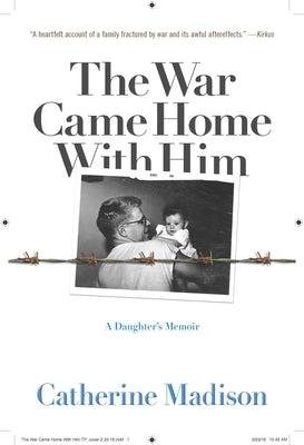 The War Came Home with Him: A Daughter's Memoir by Madison, Catherine