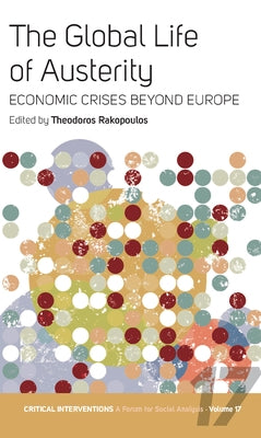 The Global Life of Austerity: Comparing Beyond Europe by Rakopoulos, Theodoros