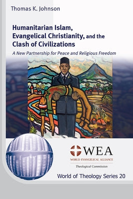 Humanitarian Islam, Evangelical Christianity, and the Clash of Civilizations by Johnson, Thomas K.