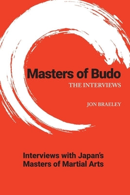 Masters of Budo: The Interviews by Braeley, Jon